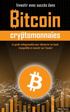 Investir avec succès dans Bitcoin et les cryptomonnaies (eBook, ePUB) - Coussin, Thibault