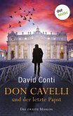 Don Cavelli und der letzte Papst - Die zweite Mission - Ein Vatikan-Krimi mit brisantem Insiderwissen und einem außergewöhnlichen Detektiv: für Fans von Dan Brown und der Tom-Wagner-Reihe (eBook, ePUB)