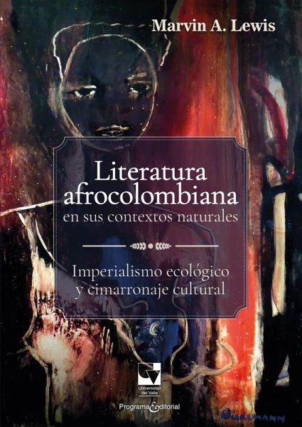 Literatura afrocolombiana en sus contextos naturales (eBook, PDF) Literatura afrocolombiana en sus contextos naturales (eBook, PDF)