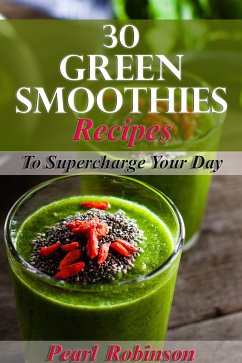 30 Green Smoothies Recipes (eBook, ePUB) - Robinson, Pearl