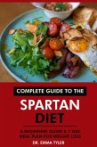 Complete Guide to the Spartan Diet: A Beginners Guide & 7-Day Meal Plan for Weight Loss (eBook, ePUB) Complete Guide to the Spartan Diet: A Beginners Guide & 7-Day Meal Plan for Weight Loss (eBook, ePUB)