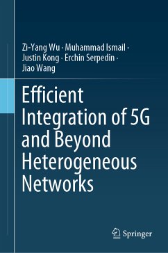 Efficient Integration of 5G and Beyond Heterogeneous Networks (eBook, PDF) - Wu, Zi-Yang; Ismail, Muhammad; Kong, Justin; Serpedin, Erchin; Wang, Jiao