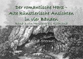 Der romantische Harz - Alte künstlerische Ansichten in vier Bänden Der romantische Harz - Alte künstlerische Ansichten in vier Bänden