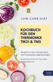 Low-Carb Diät Kochbuch für den Thermomix TM31 & TM5 Rezepte für Frühstück Mittagessen Abendessen Abnehmen & Essen fast o