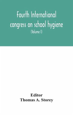 Fourth International congress on school hygiene, Buffalo, New York, U.S.A., August 25-30, 1913. Transactions (Volume I)