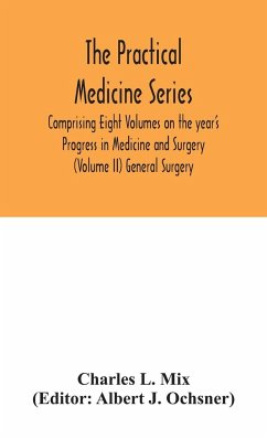 The Practical Medicine Series Comprising Eight Volumes on the year's Progress in Medicine and Surgery (Volume II) General Surgery - L. Mix, Charles