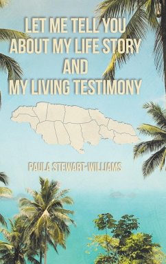 Let Me Tell You about My Life Story and My Living Testimony - Stewart-Williams, Paula