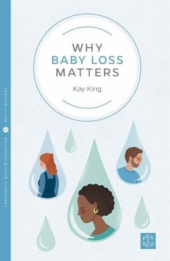 Why Baby Loss Matters - King, Kay