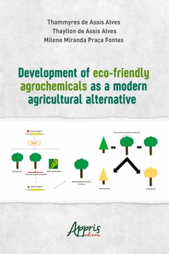 Development of Eco-Friendly Agrochemicals a Modern Agricultural Alternative (eBook, ePUB) - Alves, Thammyres de Assis; Alves, Thayllon de Assis; Fontes, Milene Miranda Praça