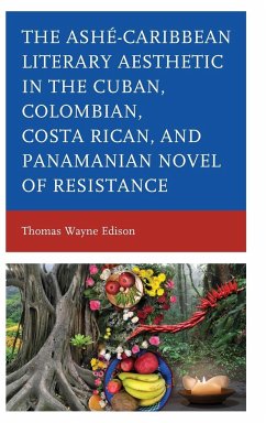 Ashé-Caribbean Literary Aesthetic in the Cuban, Colombian, Costa Rican, and Panamanian Novel of Resistance - Edison, Thomas Wayne