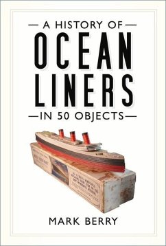 A History of Ocean Liners in 50 Objects - Berry, Mark
