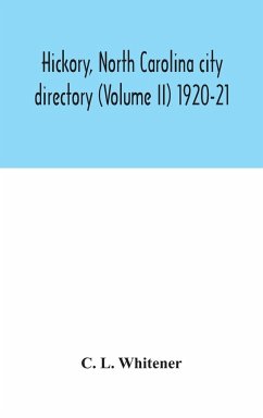 Hickory, North Carolina city directory (Volume II) 1920-21 - L. Whitener, C.