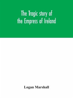 The tragic story of the Empress of Ireland; an authentic account of the most horrible disaster in Canadian history, constructed from the real facts obtained from those on board who survived and other great sea disasters, containing the statements of Capta - Marshall, Logan