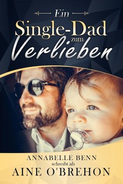 Ein Single-Dad zum Verlieben (eBook, ePUB) - Benn, Annabelle; O'Brehon, Aine