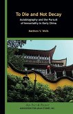 To Die and Not Decay - Autobiography and the Pursuit of Immortality in Early China