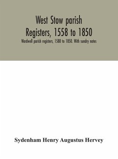 West Stow parish registers, 1558 to 1850. Wordwell parish registers, 1580 to 1850. With sundry notes - Henry Augustus Hervey, Sydenham