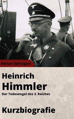 Heinrich Himmler Kurzbiographie - Der Todesengel des 3. Reiches (eBook, ePUB) - Splissgart, Adrian