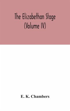 The Elizabethan stage (Volume IV) - K. Chambers, E.