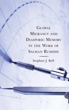 Global Migrancy and Diasporic Memory in the work of Salman Rushdie - Bell, Stephen J.
