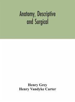 Anatomy, Descriptive and Surgical - Grey, Henry; Vandyke Carter, Henry