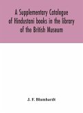 A Supplementary Catalogue of Hindustani books in the library of the British Museum