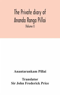 The Private diary of Ananda Ranga Pillai - Pillai, Anantarankam; John Frederick Price