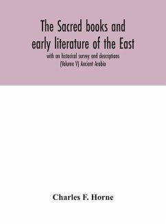 The sacred books and early literature of the East; with an historical survey and descriptions (Volume V) Ancient Arabia - F. Horne, Charles