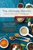 The Ultimate Holistic Guide to Curing the Common Cold and Flu