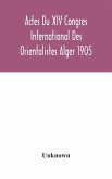 Actes Du XIV Congres International Des Orientalistes Alger 1905