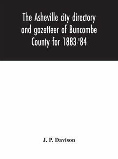 The Asheville city directory and gazetteer of Buncombe County for 1883-'84 - P. Davison, J.