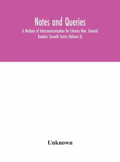 Notes and queries; A Medium of Intercommunication for Literary Men, General Readers Seventh Series (Volume X) - Unknown