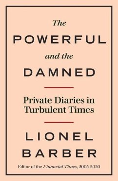 The Powerful and the Damned: Private Diaries in Turbulent Times - Barber, Lionel