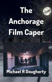 The Anchorage Film Caper (eBook, ePUB)