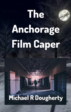 The Anchorage Film Caper (eBook, ePUB) - Dougherty, Michael R