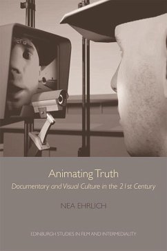 Animating Truth: Documentary and Visual Culture in the 21st Century - Ehrlich, Nea