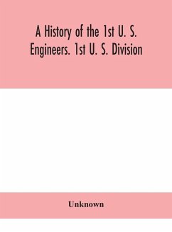 A history of the 1st U. S. Engineers. 1st U. S. Division - Unknown