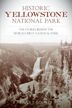 Historic Yellowstone National Park - Gourley, Bruce T.