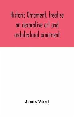 Historic ornament, treatise on decorative art and architectural ornament - Ward, James