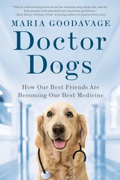 Doctor Dogs: How Our Best Friends Are Becoming Our Best Medicine - Goodavage, Maria