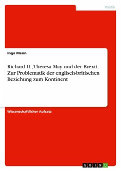 Richard II., Theresa May und der Brexit. Zur Problematik der englisch-britischen Beziehung zum Kontinent - Menn, Inga