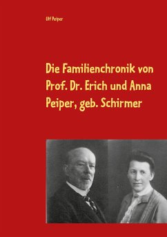Die Familienchronik von Prof. Dr. Erich und Anna Peiper, geb. Schirmer - Peiper, Ulf