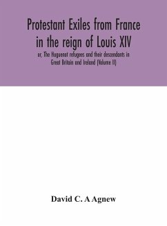 Protestant exiles from France in the reign of Louis XIV - C. A Agnew, David