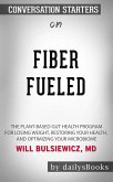 Fiber Fueled: The Plant-Based Gut Health Program for Losing Weight, Restoring Your Health, and Optimizing Your Microbiome by Will Bulsiewicz MD: Conversation Starters (eBook, ePUB)