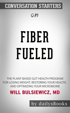 Fiber Fueled: The Plant-Based Gut Health Program for Losing Weight, Restoring Your Health, and Optimizing Your Microbiome by Will Bulsiewicz MD: Conversation Starters (eBook, ePUB) - dailyBooks