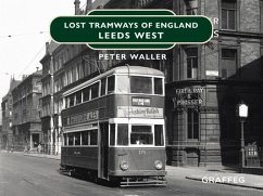 Lost Tramways of England: Leeds West - Waller, Peter