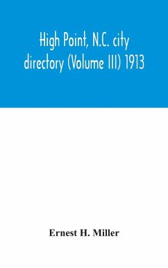 High Point, N.C. city directory (Volume III) 1913 - H. Miller, Ernest