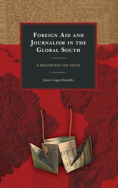 Foreign Aid and Journalism in the Global South - Lugo-Ocando, Jairo