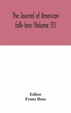 The journal of American folk-lore (Volume 31)