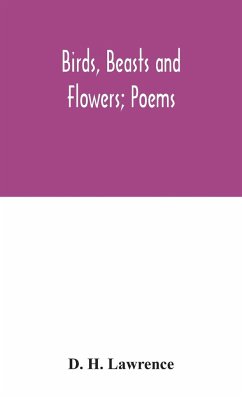 Birds, beasts and flowers; poems - H. Lawrence, D.