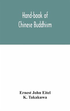 Hand-book of Chinese Buddhism, being a Sanskrit-Chinese dictionary with vocabularies of Buddhist terms in Pali, Singhalese, Siamese, Burmese, Tibetan, Mongolian and Japanese - John Eitel, Ernest; Takakuwa, K.